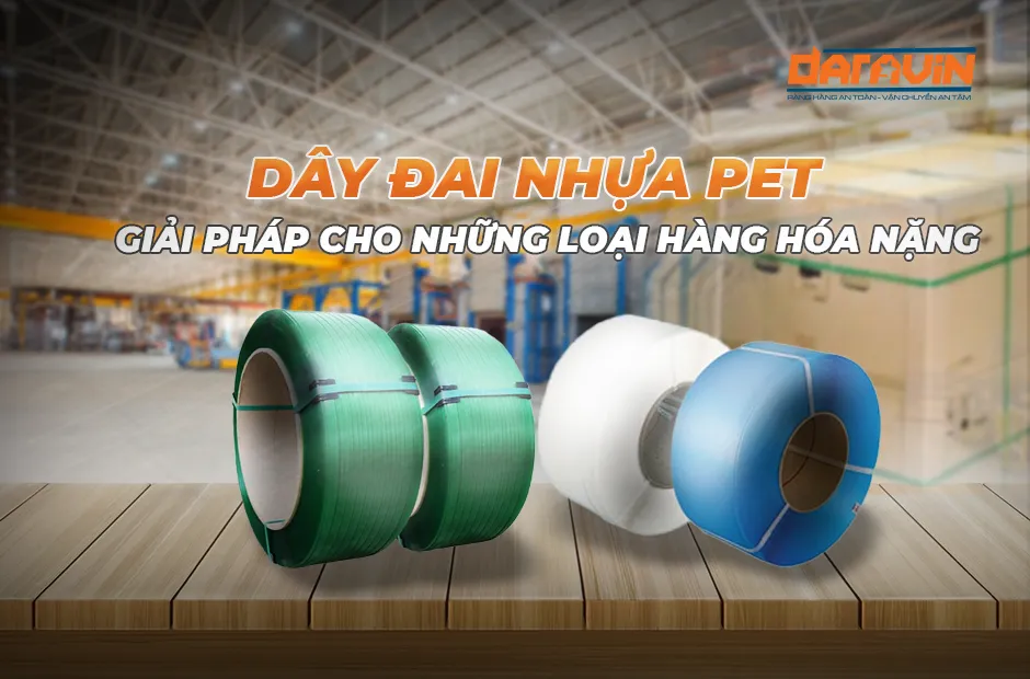 Dây đai nhựa PET - Giải pháp cho những loại hàng hóa nặng